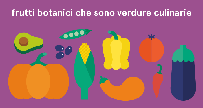  frutti botanici che dal punto di vista culinario sono considerati come verdura